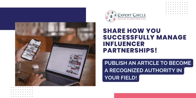 Write an Article: Managing influencer partnerships for successful brand collaborations