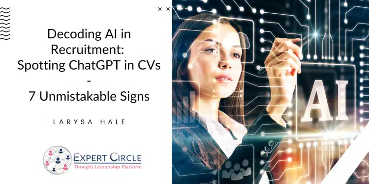 Decoding AI in Recruitment: Spotting ChatGPT in CVs – 7 Unmistakable Signs