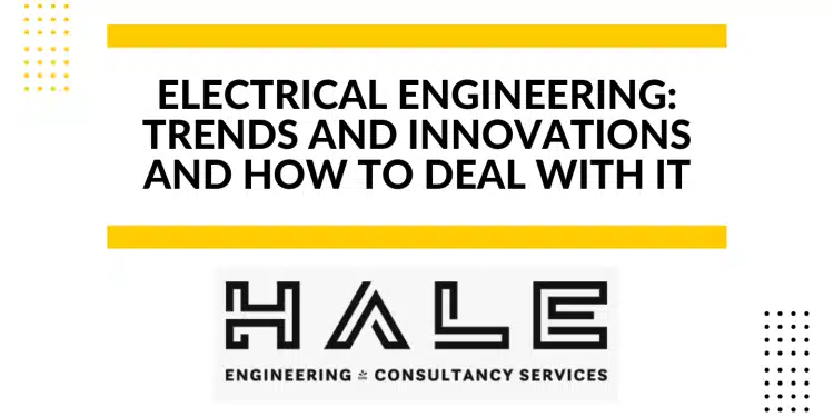 Electrical Engineering: Trends and Innovations and How To Deal with It