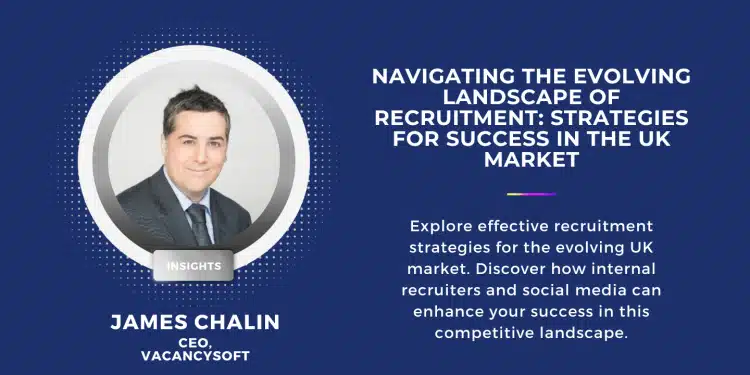 Navigating the Evolving Landscape of Recruitment: Strategies for Success in the UK Market