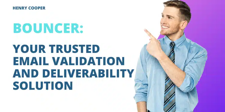 Bouncer: Your Trusted Email Validation and Deliverability Solution