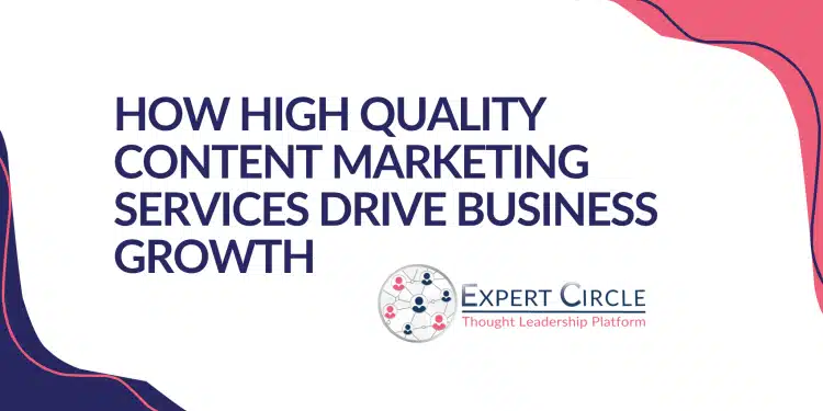 How High Quality Content Marketing Services Drive Business Growth