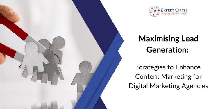 Maximising Lead Generation: Strategies to Enhance Content Marketing for Digital Marketing Agencies