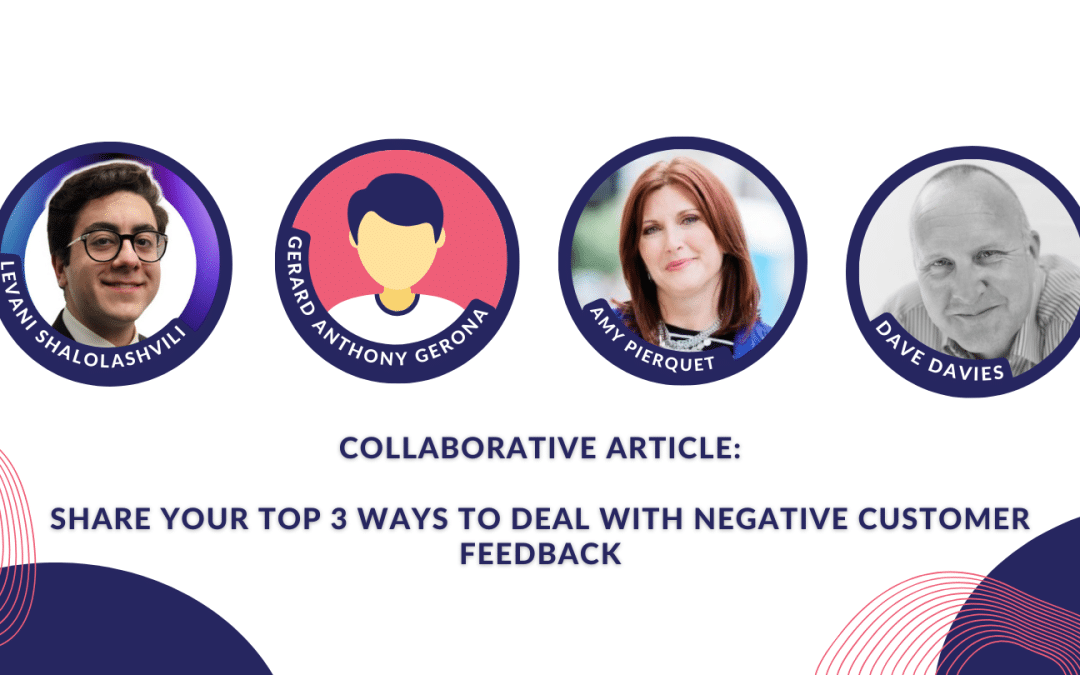 Collaborative Article: Share your top 3 ways to deal with negative customer feedback