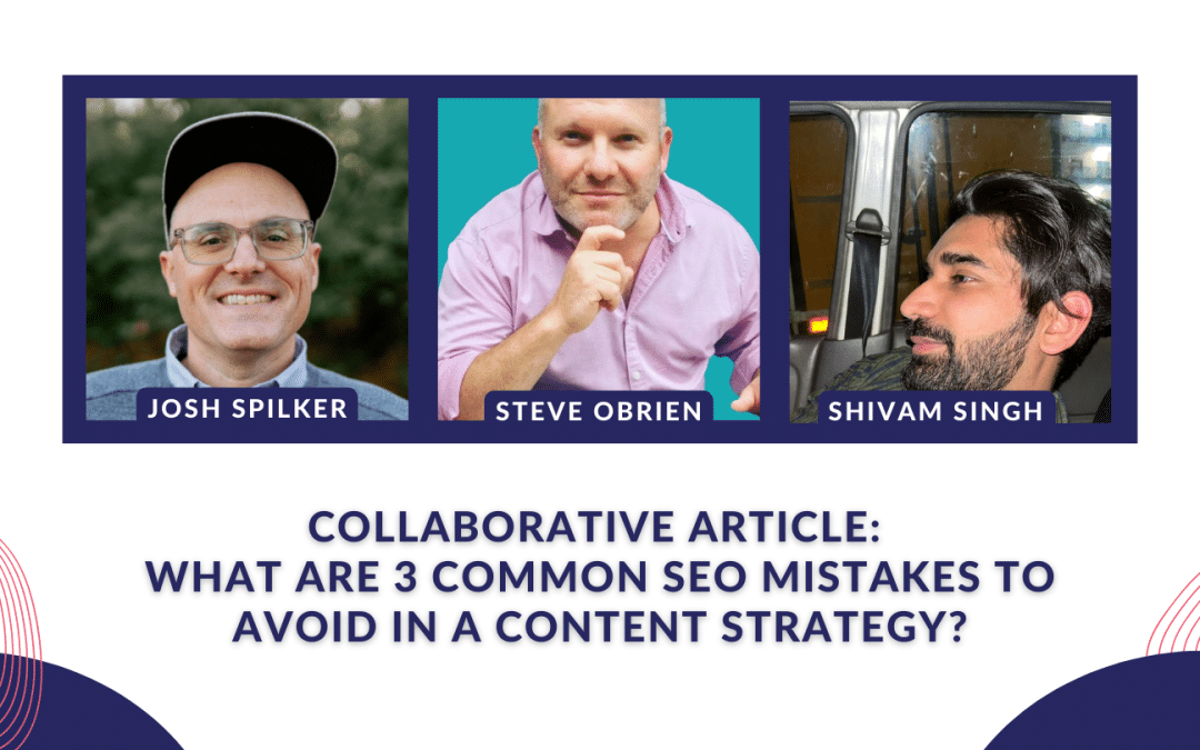 Collaborative article: What are 3 common SEO mistakes to avoid in a content strategy?