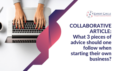 Collaborative article: What 3 pieces of advice should one follow when starting their own business?