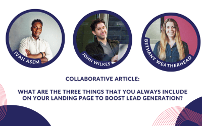 Collaborative Article: What are the three things that you always include on your landing page to boost lead generation?