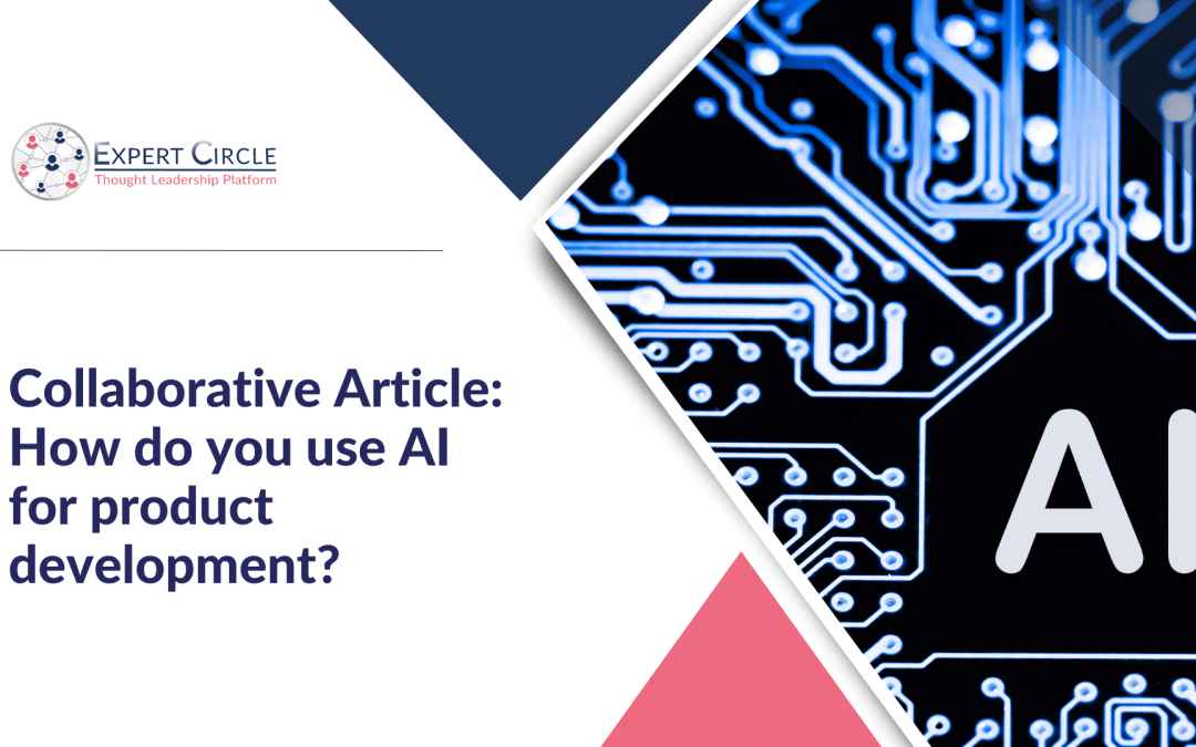 Collaborative Article: How do you use AI for product development?