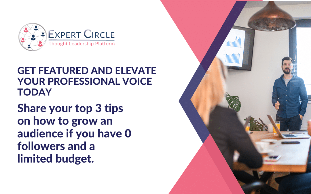 Get Featured: Elevate your professional voice today by sharing your top 3 tips on how to grow an audience if you were starting again with 0 followers and a limited budget.