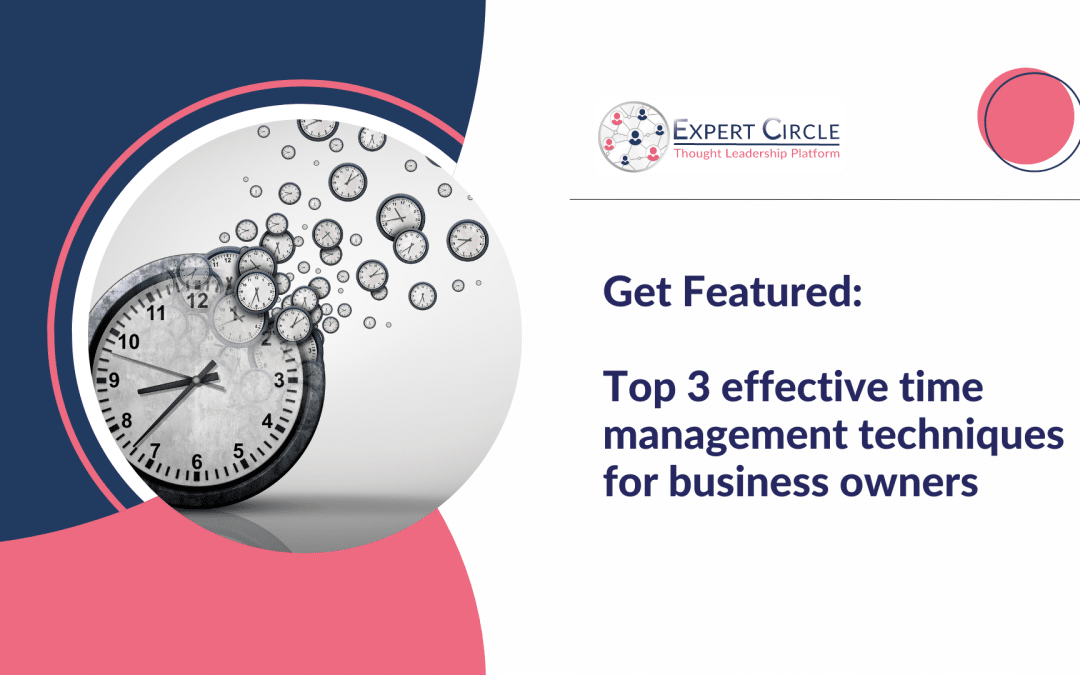 Get Featured: Top 3 effective time management techniques for business owners