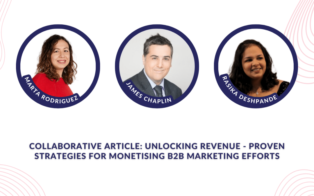 Collaborative article: Unlocking revenue – proven strategies for monetising B2B marketing efforts