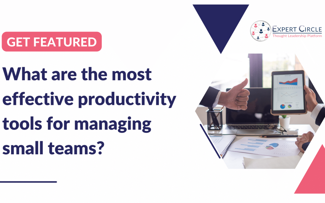 Get featured: What are the most effective productivity tools for managing small teams?