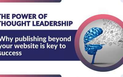 The Power of Thought Leadership: Why Publishing Beyond Your Website is Key to Success