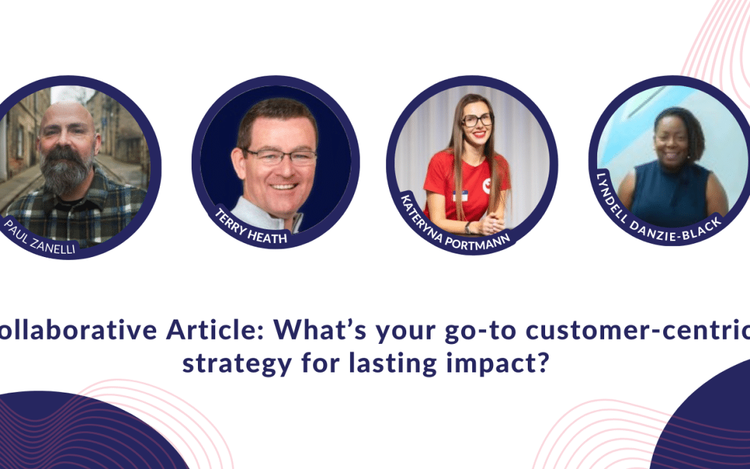 Collaborative article: What's your go-to customer-centric strategy for lasting impact