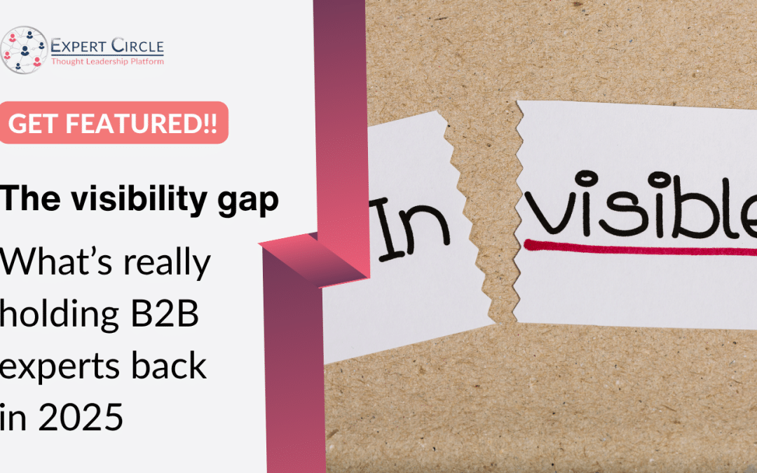 Get Featured: The visibility gap – What’s really holding B2B experts back in 2025