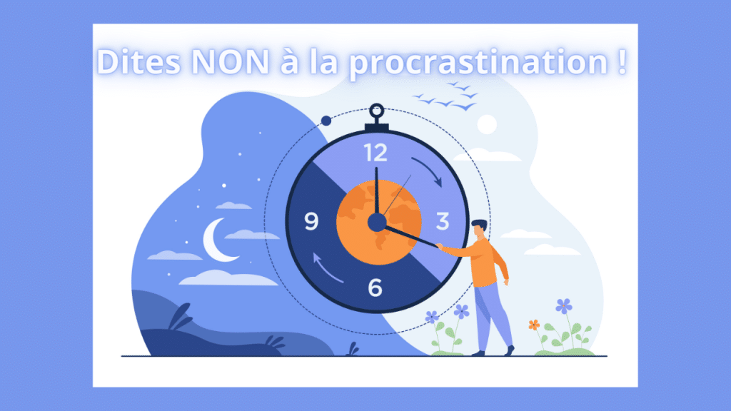 Dites NON à la procrastination !