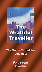 The Wrathful Traveller – the Merlin Chronicles volume 2