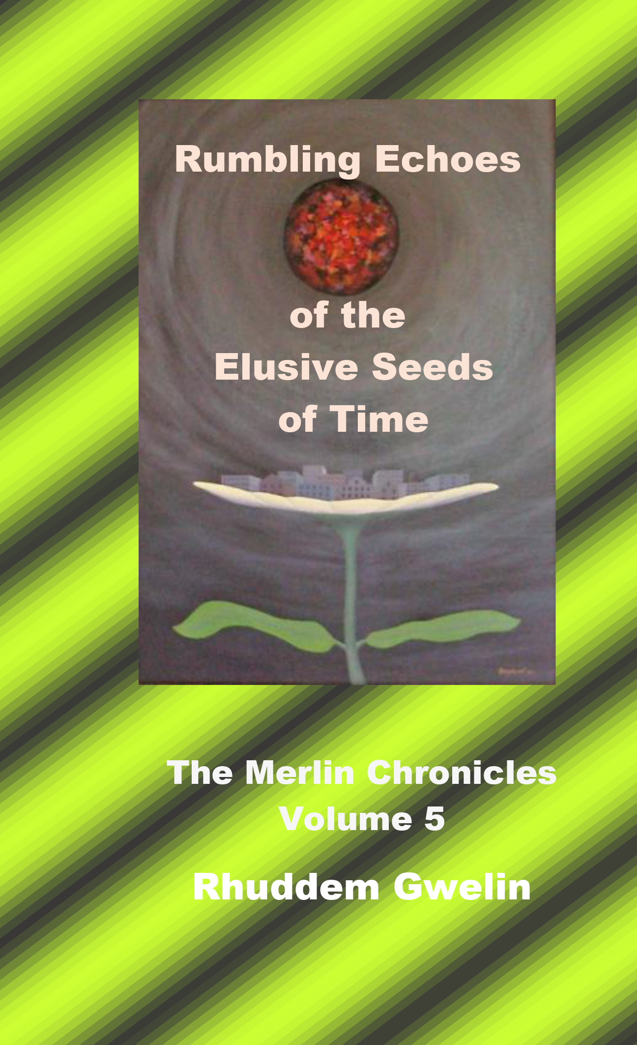 Rumbling echoes of the elusive seeds of time – The Merlin Chronicles volume 5