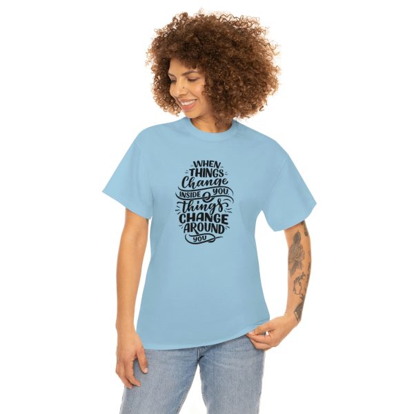 When things change inside you things change around you - Unisex Heavy Cotton Tee