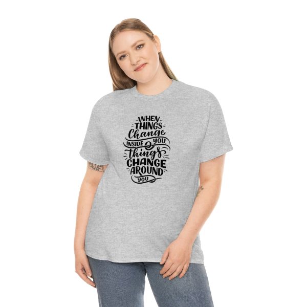 When things change inside you things change around you - Unisex Heavy Cotton Tee - Image 19