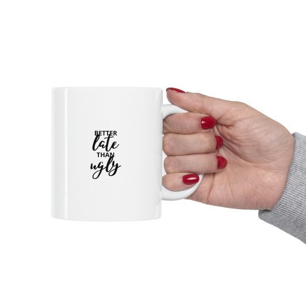 Better late than ugly - Ceramic Mug 11oz - Image 12