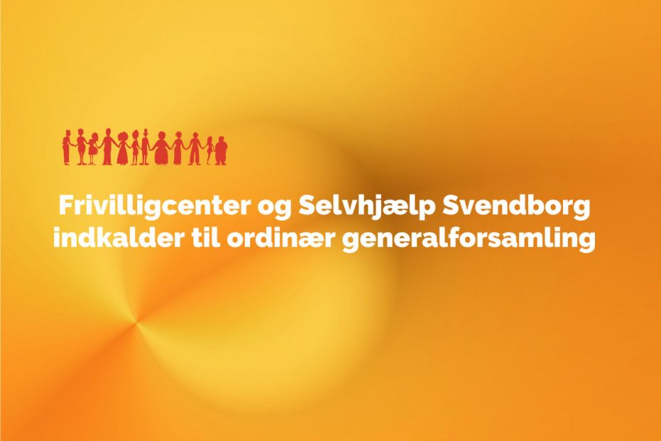 Frivilligcenter og Selvhjælp Svendborg indkalder til ordinær generalforsamling