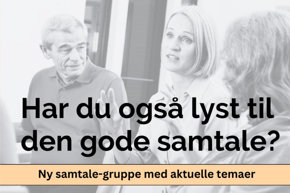 Har du også lyst til den gode samtale? Ny samtale-gruppe med aktuelle temaer