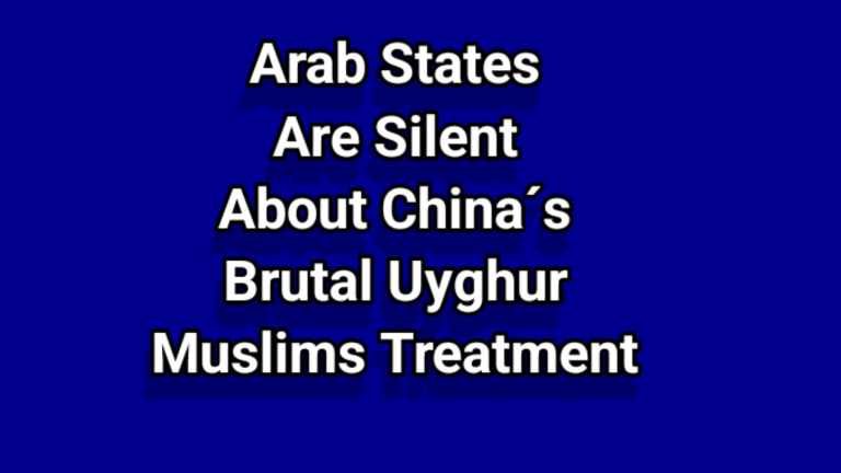 Arab States Are Silent About China´s Brutal Uyghur Muslims Treatment