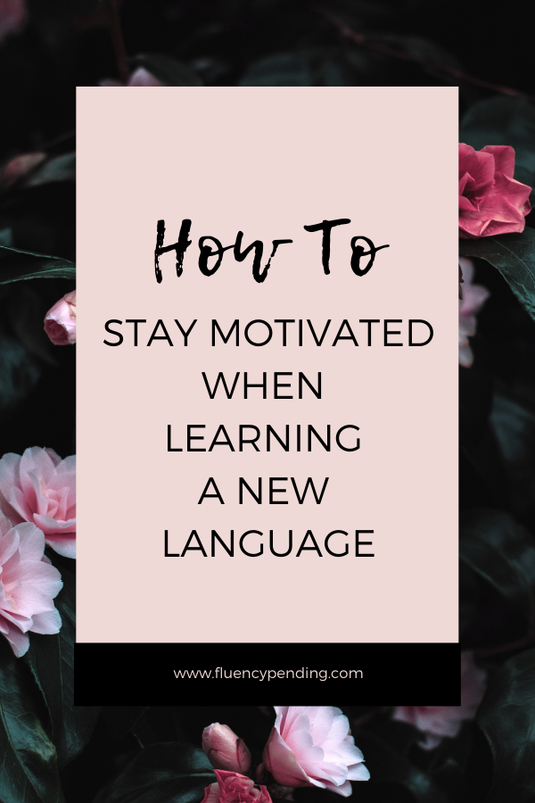 How to Stay Motivated When Learning a New Language How to Stay Motivated When Learning a New Language