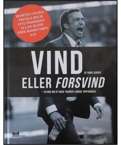 Vind eller forsvind - en bog om at være træner i dansk topfodbold