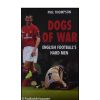 Dogs of War: English Footballs Hardmen