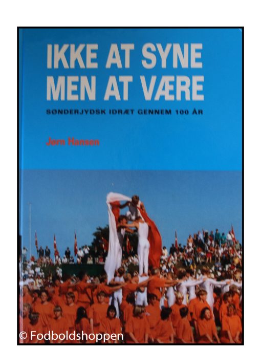 Ikke at syne men at være - Sønderjysk Idræt gennem 100 år