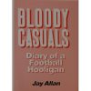 Bloody Casuals: Diary of a Football Hooligan