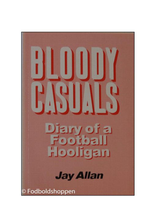 Bloody Casuals: Diary of a Football Hooligan