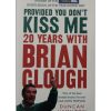 Provided You Don’t Kiss Me: 20 Years with Brian Clough