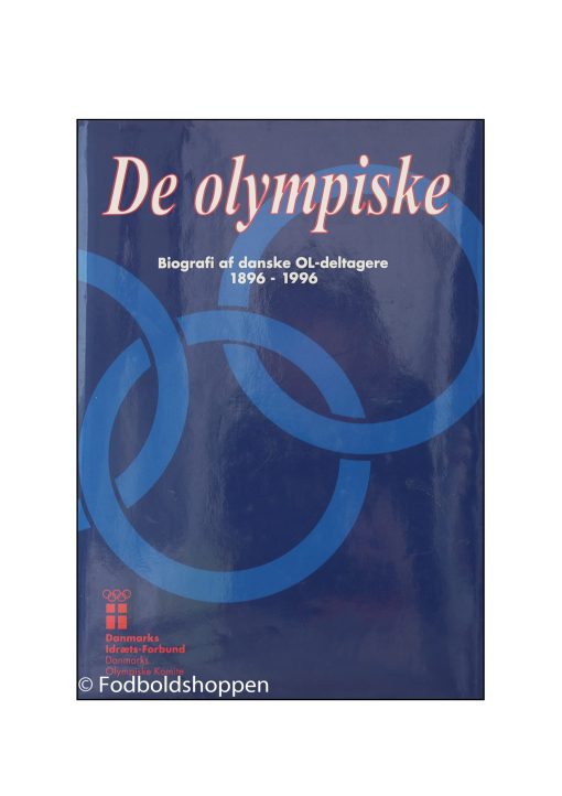 De olympiske - Biografi af danske OL-deltagere 1896-1996