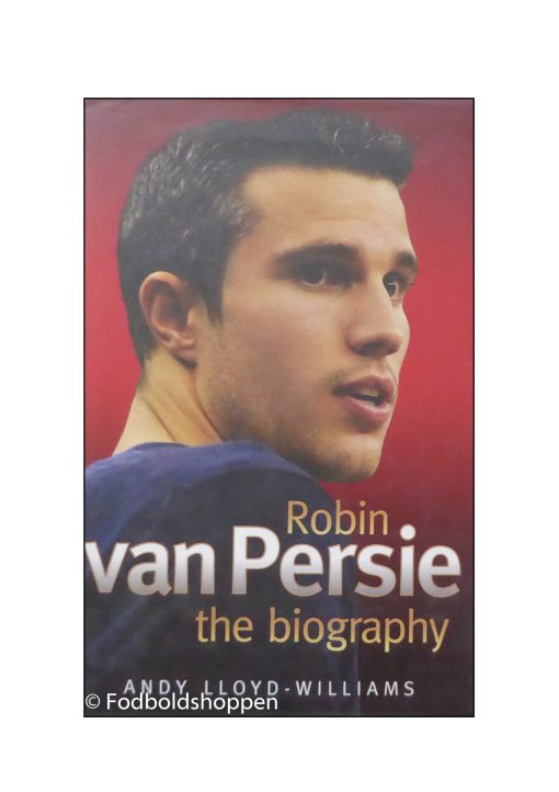 Robin van Persie - The Biography