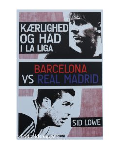 Kærlighed og had i La Liga Barcelona vs Real Madrid af Sid Lowe