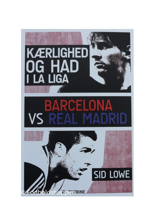 Kærlighed og had i La Liga Barcelona vs Real Madrid af Sid Lowe