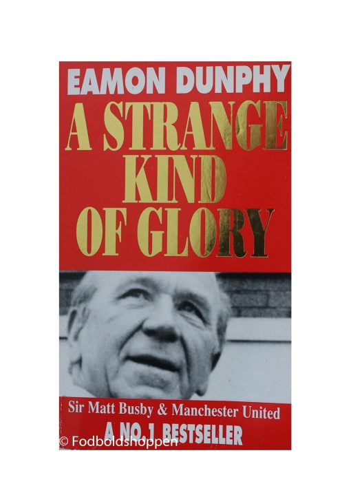 A Strange Kind of Glory: Sir Matt Busby and Manchester United