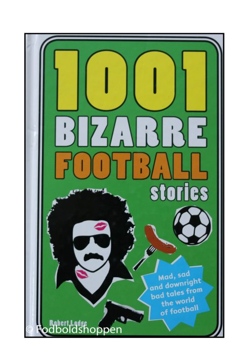 1001 bizarre football stories