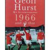 Geoff Hurst - My Autobiography - 1966 and all that