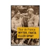 Tour de France - Myter, fakta eller spin?