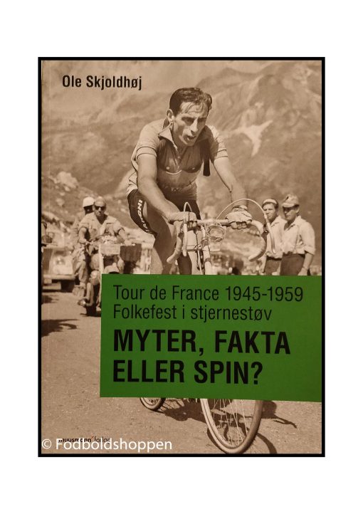 Tour de France 1945-1959 - folkefest i stjernestøv : myter, fakta eller spin?