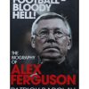 Football - Bloody Hell! - The Biography of Alex Ferguson