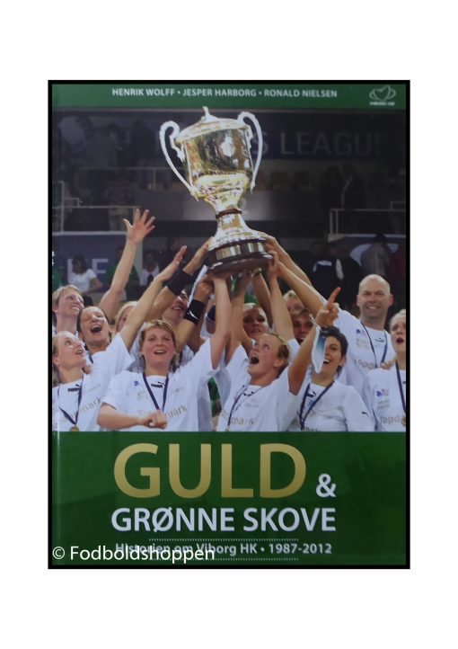 Guld og grønne skove - Historien om Viborg HK 1987-2012