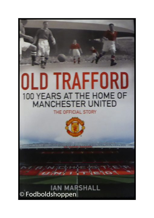 Old Trafford - 100 years at home of Manchester United