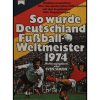 So wurde Deutschland Fussball Weltmeister 1974