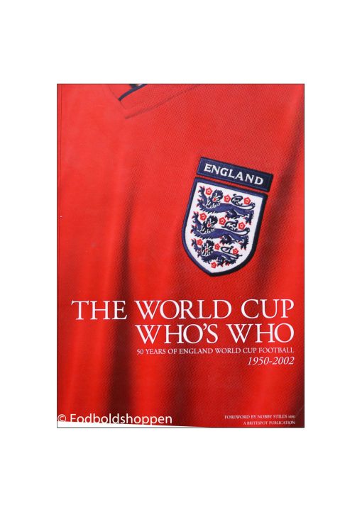 The World Cup Who's Who - 1950-2002. 50 Years of England world cup football