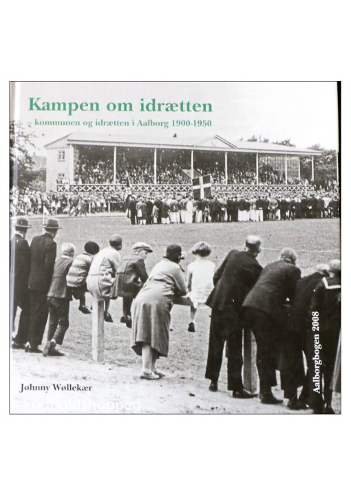 Kampen om idrætten - kommunen Idrætten i Aalborg 1900-1950